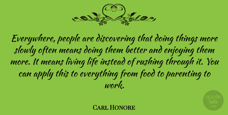 Carl Honore Quote About Live Life, Mean, Rushing: Everywhere People Are Discovering That...