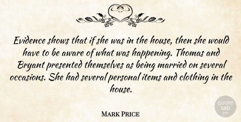 Mark Price Quote About Aware, Bryant, Clothing, Evidence, Items: Evidence Shows That If She...