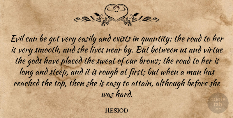 Hesiod Quote About Men, Sweat, Evil: Evil Can Be Got Very...