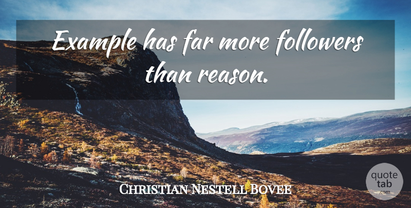 Christian Nestell Bovee Quote About Followers, Example, Reason: Example Has Far More Followers...