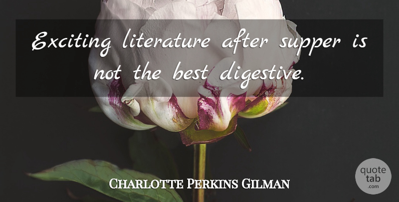 Charlotte Perkins Gilman Quote About Literature, Exciting, Supper: Exciting Literature After Supper Is...