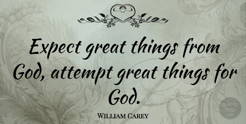 William Carey Quote About Christian, Spiritual, Religion: Expect Great Things From God...