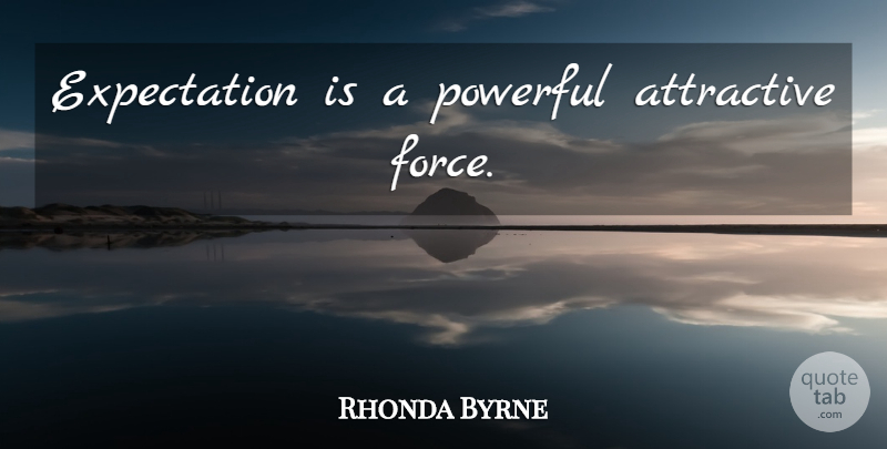 Rhonda Byrne Quote About Powerful, Law Of Attraction, Expectations: Expectation Is A Powerful Attractive...