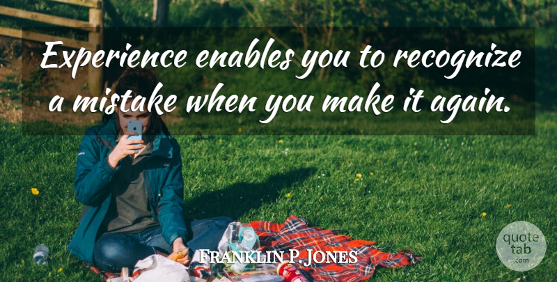 Franklin P. Jones Quote About Enables, Experience, Recognize: Experience Enables You To Recognize...