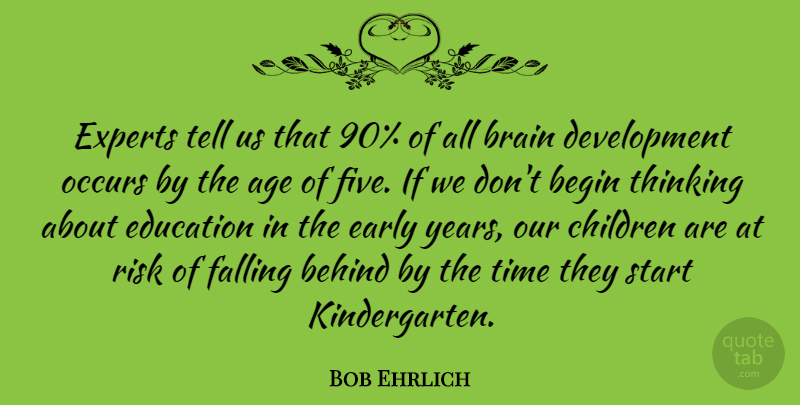Bob Ehrlich Quote About Children, Fall, Thinking: Experts Tell Us That 90...
