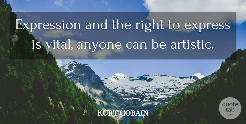 Kurt Cobain Quote About Expression, Artistic: Expression And The Right To...