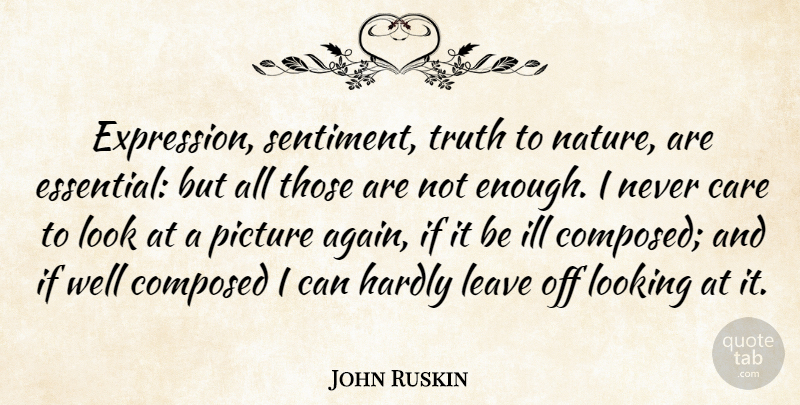 John Ruskin Quote About Expression, Looks, Care: Expression Sentiment Truth To Nature...