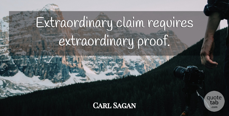 Carl Sagan Quote About Claims, Proof, Extraordinary: Extraordinary Claim Requires Extraordinary Proof...