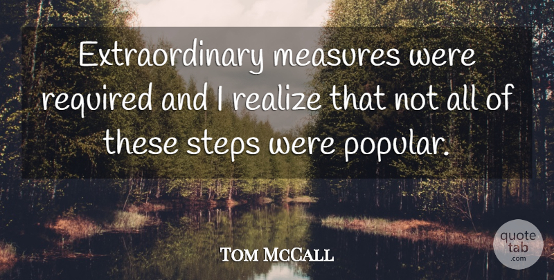 Tom McCall Quote About Measures, Realize, Required, Steps: Extraordinary Measures Were Required And...