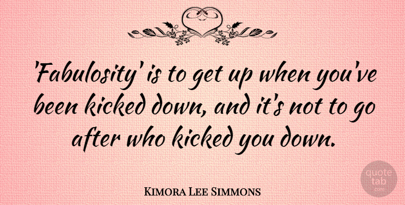 Kimora Lee Simmons Quote About Down And, Get Up: Fabulosity Is To Get Up...