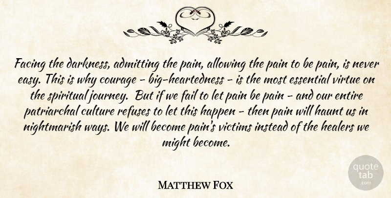Matthew Fox Quote About Spiritual, Pain, Journey: Facing The Darkness Admitting The...