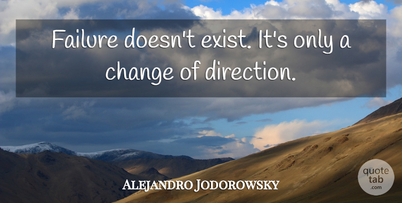 Alejandro Jodorowsky Quote About Change, Failure: Failure Doesnt Exist Its Only...