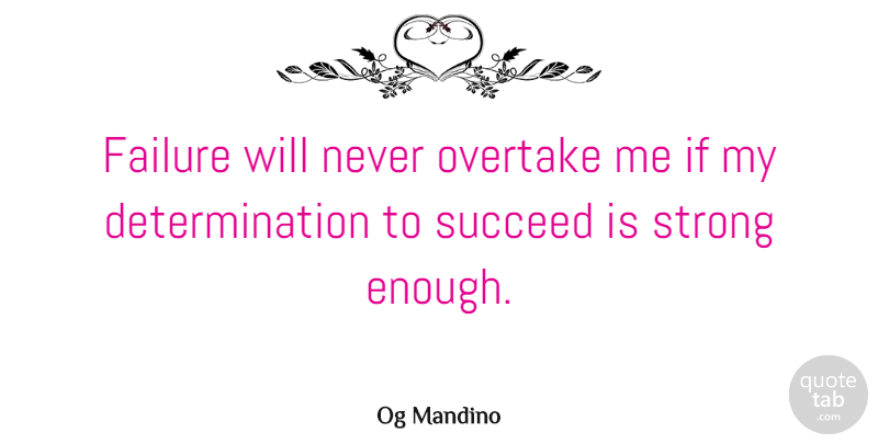 Og Mandino Quote About Inspirational, Motivational, Encouraging: Failure Will Never Overtake Me...