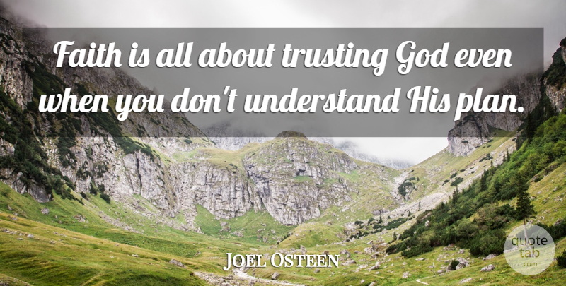 Joel Osteen Quote About Faith, Trust In God, Plans: Faith Is All About Trusting...