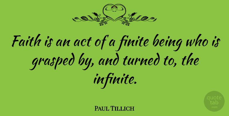 Paul Tillich Quote About Faith, Spiritual, Infinite: Faith Is An Act Of...