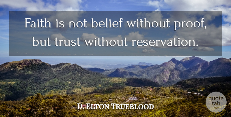 D. Elton Trueblood Quote About Trust, Faith, Recovery: Faith Is Not Belief Without...