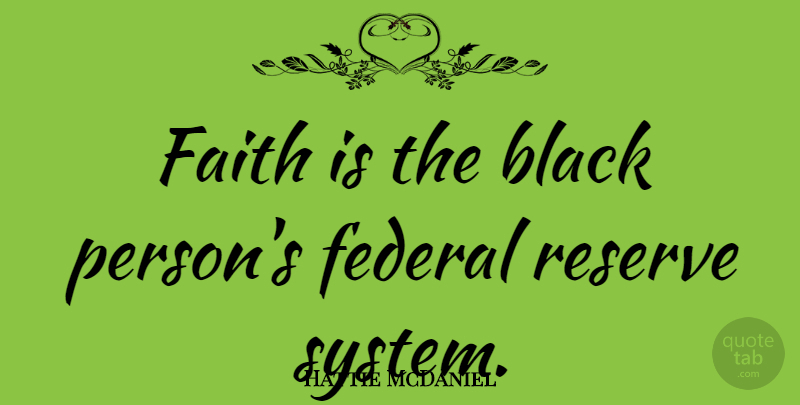 Hattie McDaniel Quote About Black, Federal Reserve, Persons: Faith Is The Black Persons...