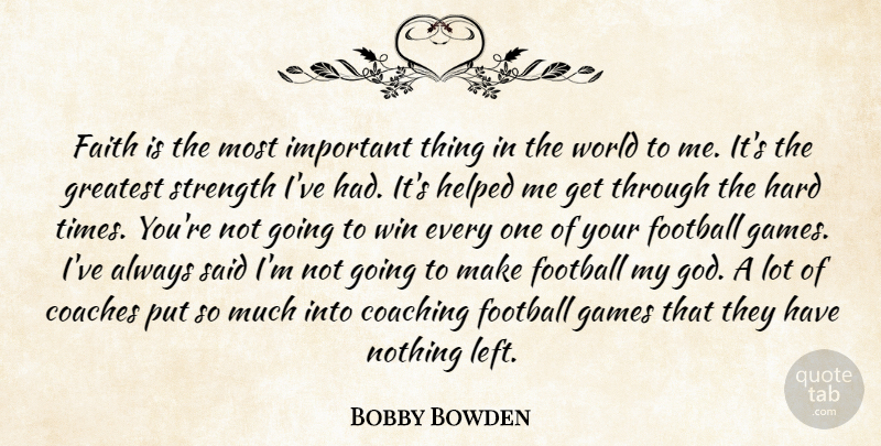 Bobby Bowden Quote About Coaches, Coaching, Faith, Football, Games: Faith Is The Most Important...
