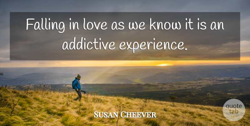 Susan Cheever Quote About Falling In Love, Fall, Knows: Falling In Love As We...