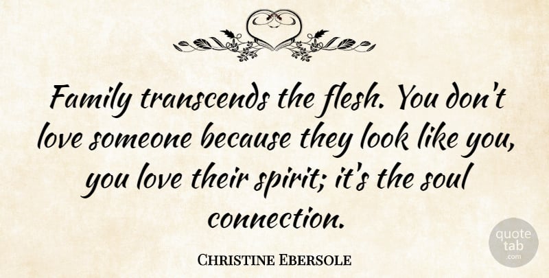 Christine Ebersole Quote About Family, Love, Transcends: Family Transcends The Flesh You...