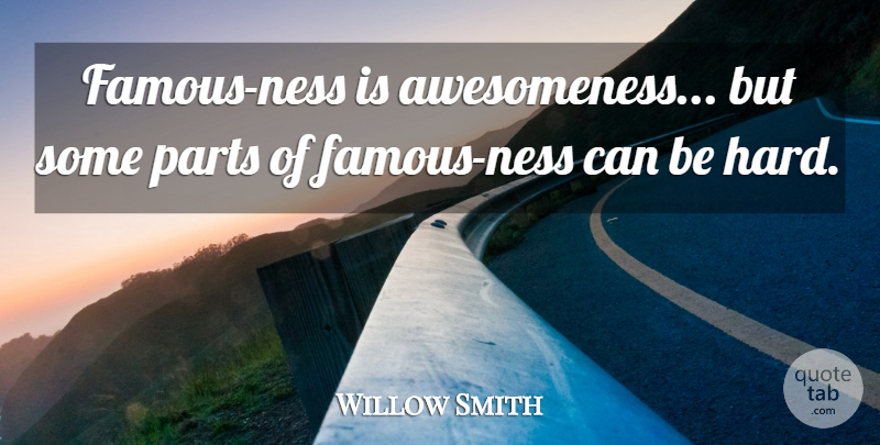 Willow Smith Quote About Awesomeness, Hard: Famous Ness Is Awesomeness But...