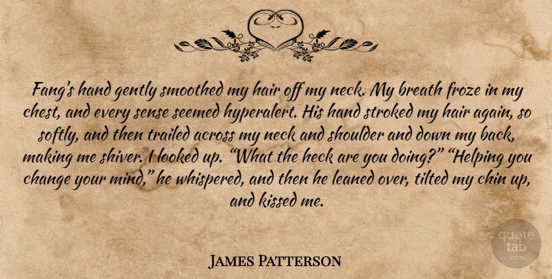 James Patterson Quote About Hair, Hands, Mind: Fangs Hand Gently Smoothed My...