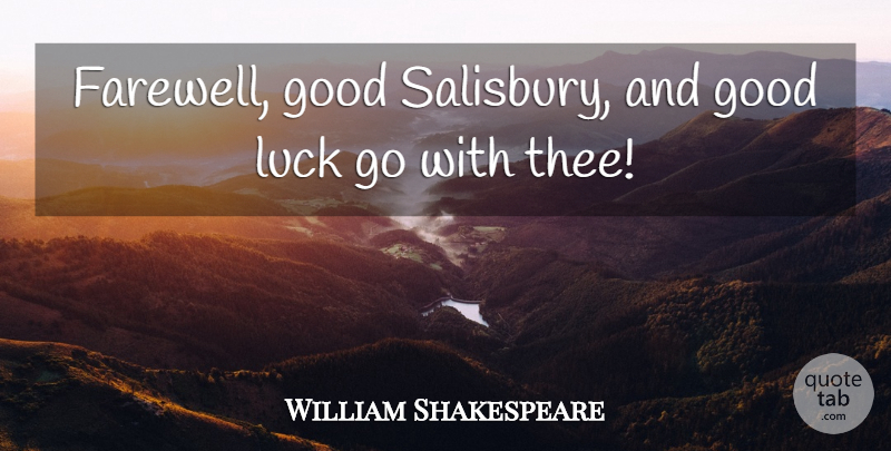 William Shakespeare Quote About Farewell, Good Luck, Luck: Farewell Good Salisbury And Good...
