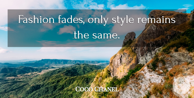 Coco Chanel Quote About Inspirational, Fashion, Style: Fashion Fades Only Style Remains...
