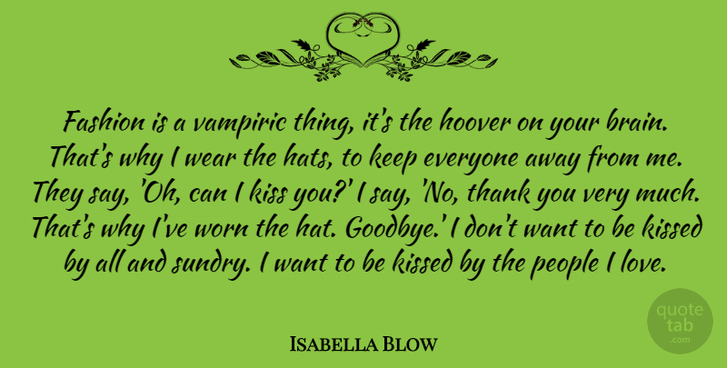 Isabella Blow Quote About Goodbye, Fashion, Kissing: Fashion Is A Vampiric Thing...