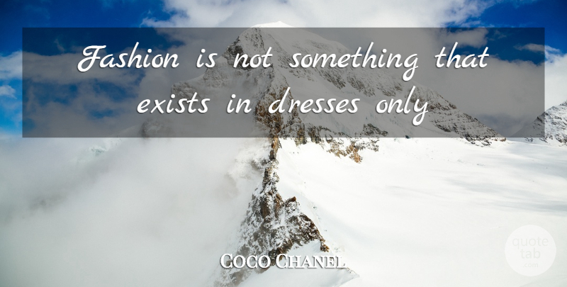 Coco Chanel Quote About Fashion, Dresses, Haute Couture: Fashion Is Not Something That...
