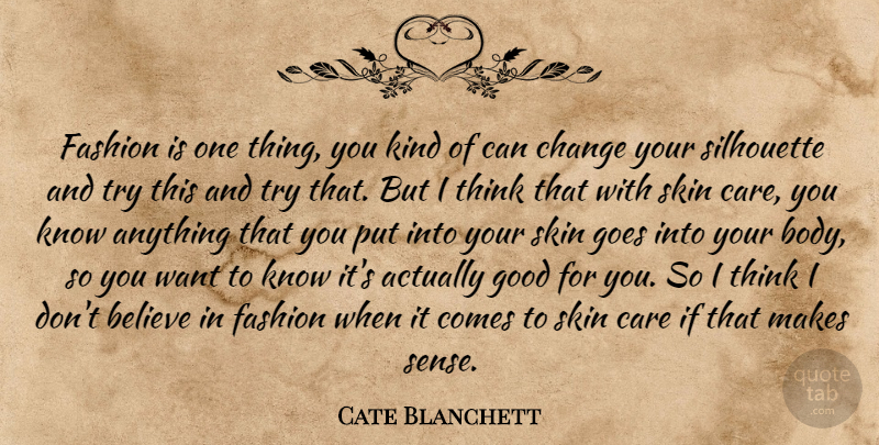 Cate Blanchett Quote About Fashion, Believe, Thinking: Fashion Is One Thing You...