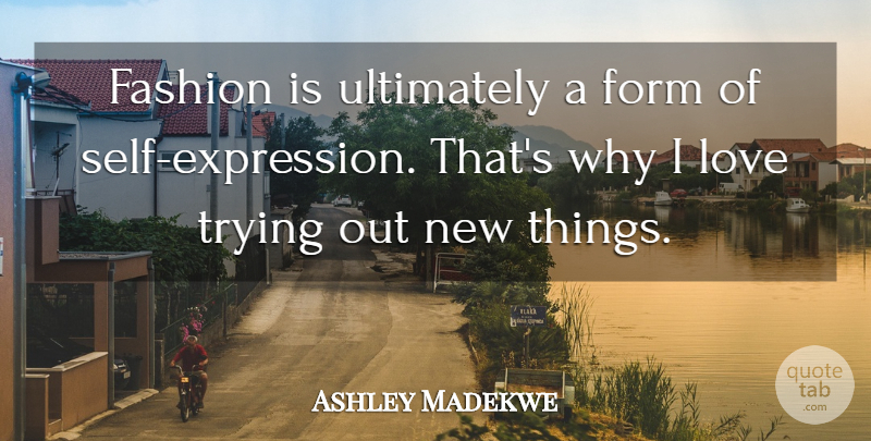 Ashley Madekwe Quote About Fashion, Self, Expression: Fashion Is Ultimately A Form...
