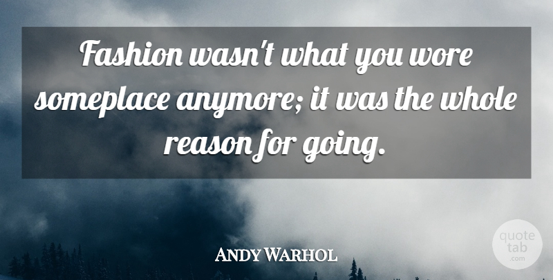 Andy Warhol Quote About Fashion, Reason, Whole: Fashion Wasnt What You Wore...