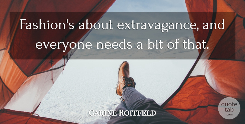Carine Roitfeld Quote About Fashion, Extravagance, Needs: Fashions About Extravagance And Everyone...