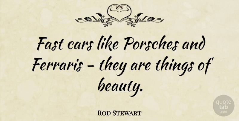 Rod Stewart Quote About Car, Porsche, Ferrari: Fast Cars Like Porsches And...