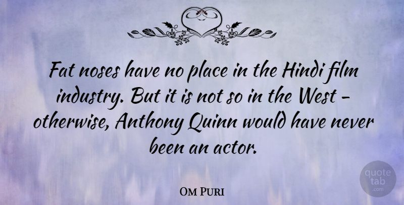 Om Puri Quote About Actors, West, Noses: Fat Noses Have No Place...