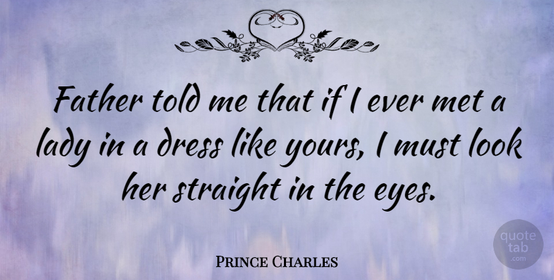 Prince Charles Quote About Father, Eye, Looks: Father Told Me That If...