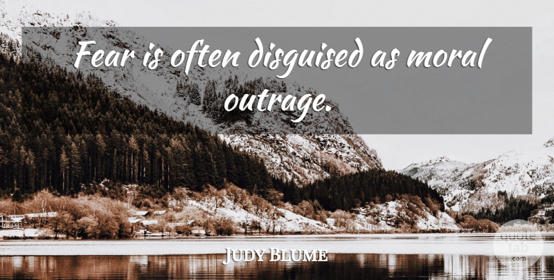 Judy Blume Quote About Censorship In Books, Moral, Moral Outrage: Fear Is Often Disguised As...