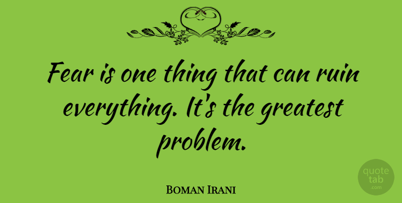 Boman Irani Quote About Ruins, Problem, One Thing: Fear Is One Thing That...