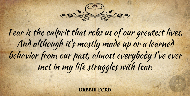 Debbie Ford Quote About Struggle, Past, Behavior: Fear Is The Culprit That...