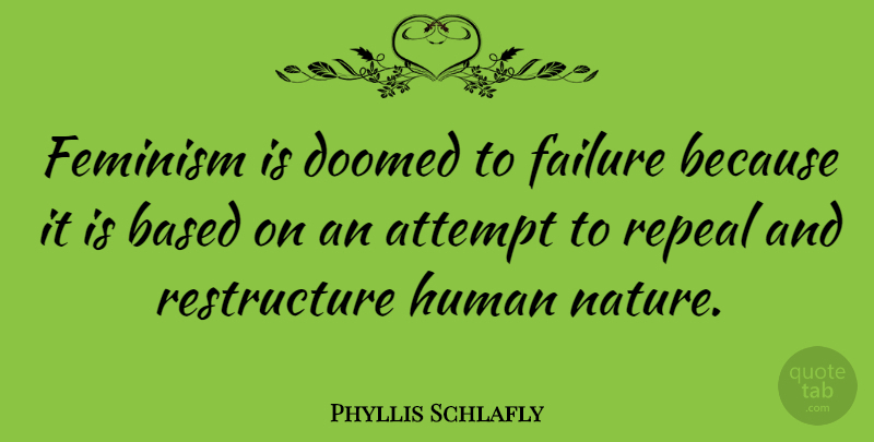 Phyllis Schlafly Quote About Feminism, Human Nature, Anti Feminist: Feminism Is Doomed To Failure...