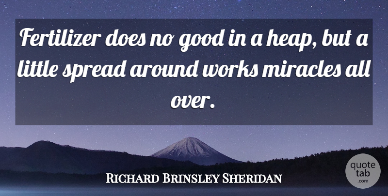 Richard Brinsley Sheridan Quote About Miracle, Doe, Littles: Fertilizer Does No Good In...