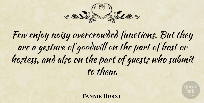 Fannie Hurst Quote About Guests, Gestures, Host: Few Enjoy Noisy Overcrowded Functions...