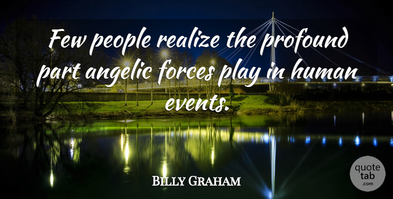 Billy Graham Quote About Angel, Play, Profound: Few People Realize The Profound...