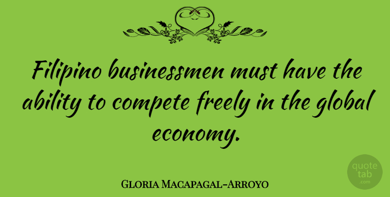 Gloria Macapagal-Arroyo Quote About Economy, Filipino, Businessman: Filipino Businessmen Must Have The...