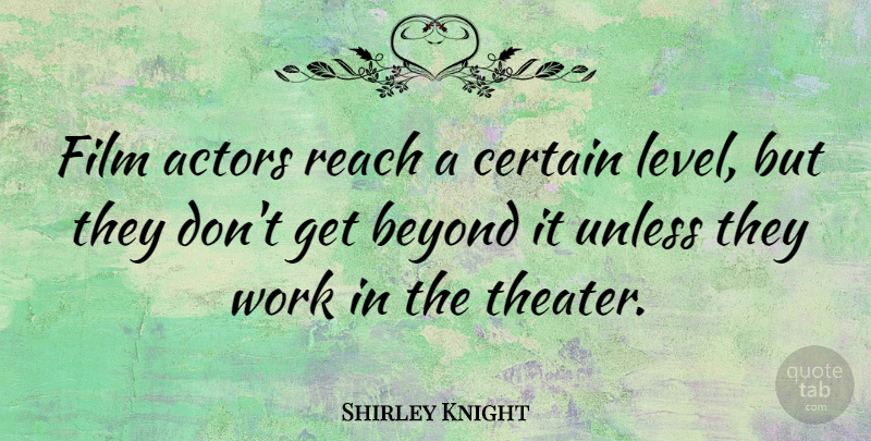 Shirley Knight Quote About Actors, Levels, Film: Film Actors Reach A Certain...