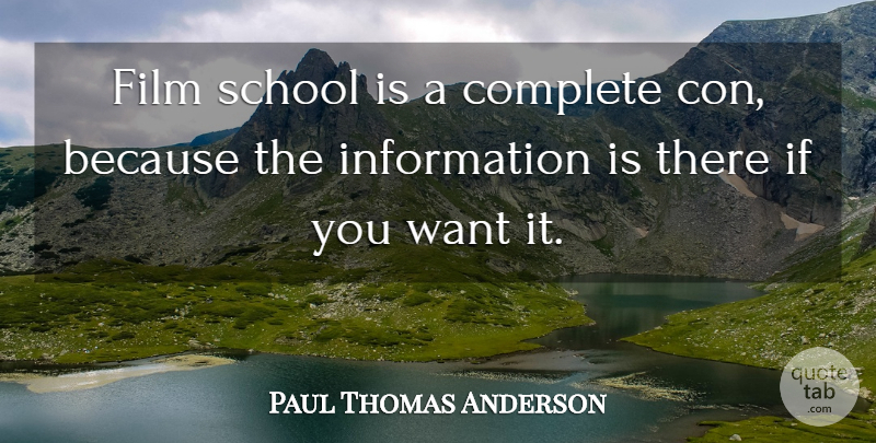 Paul Thomas Anderson Quote About School, Want, Information: Film School Is A Complete...