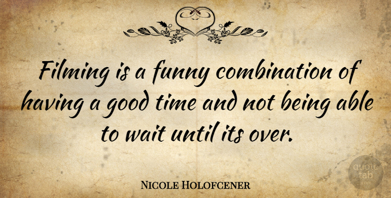Nicole Holofcener Quote About Waiting, Able, Good Times: Filming Is A Funny Combination...