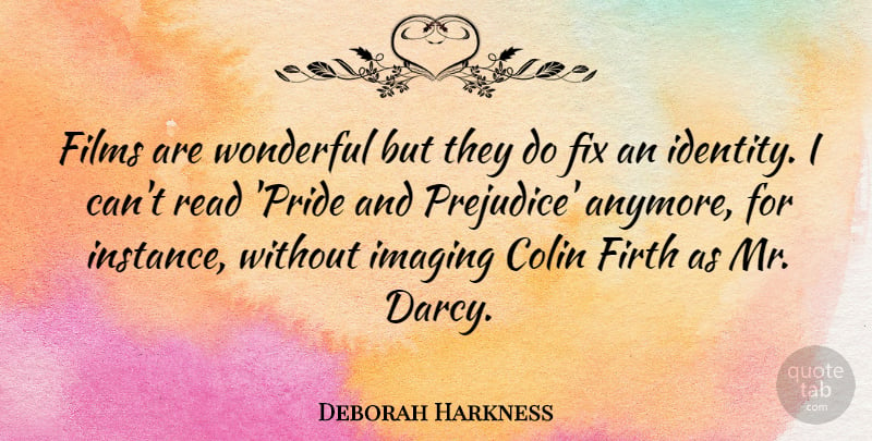 Deborah Harkness Quote About Colin, Films, Fix, Imaging, Wonderful: Films Are Wonderful But They...