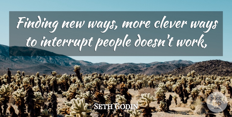 Seth Godin Quote About Clever, People, Way: Finding New Ways More Clever...